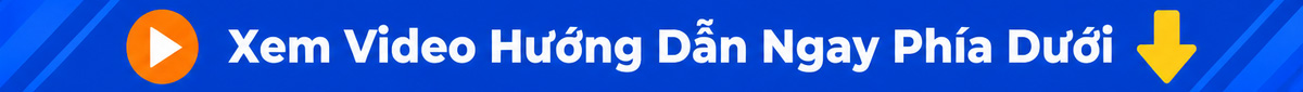 Xem video hướng dẫn ngay phía bên dưới